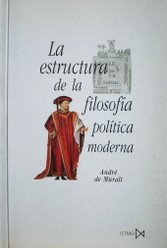 La estructura de la filosofía política moderna : sus orígenes medievales en Escoto, Ockham y Suárez