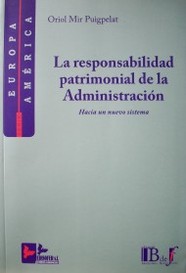 La responsabilidad patrimonial de la administración : hacia un nuevo sistema