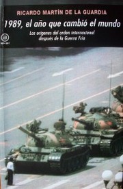 1989, el año que cambió el mundo : los orígenes del orden internacional después de la Guerra Fría