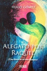 Alegato por Raquel : (una historia en tres tiempos)