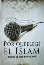 Por qué elegí el Islam : (basado en una historia real)
