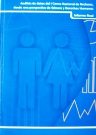 Análisis de datos del I Censo Nacional de Reclusos, desde una perspectiva de género y derechos humanos : informe final