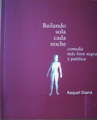 Bailando sola cada noche : comedia más bien negra y patética