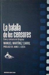 La batalla de los censores : cine y censura en Uruguay