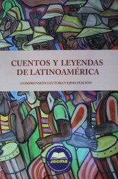 Cuentos y leyendas de Latinoamérica : comprensión lectora y ejercitación