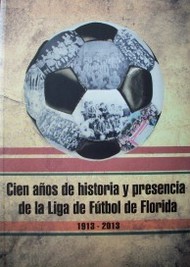 Cien años de historia y presencia de la Liga de Fútbol de Florida : 1913-2013