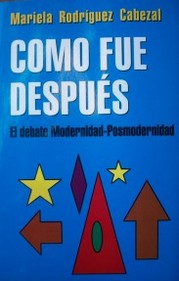 Como fue después : el debate Modernidad - Posmodernidad
