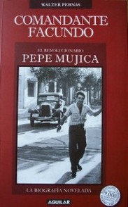 Comandante Facundo : el revolucionario Pepe Mujica : la biografía novelada