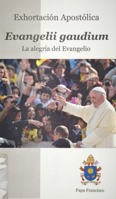 Evangelii Gaudium : la alegría del Evangelio : exhortación apostólica