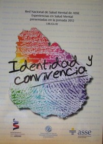 Identidad y convivencia : Red Nacional de Salud Mental de ASSE : experiencias en salud mental presentadas en la Jornada 2012