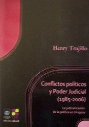 Conflictos políticos y Poder Judicial (1985 - 2006) : la judicialización de la política en Uruguay