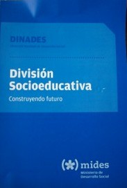 División Socioeducativa : construyendo futuro