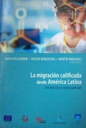 La migración calificada desde América Latina : tendencias y consecuencias