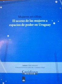 Mujeres en cifras : el acceso de las mujeres a espacios de poder en Uruguay