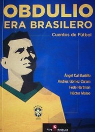 Obdulio era brasilero : cuentos de futbol