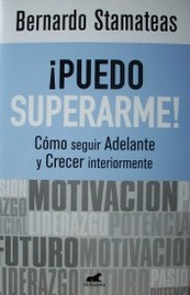 Puedo superarme : cómo seguir adelante y crecer interiormente