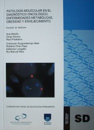 Patología molecular en el diagnóstico oncológico, enfermedades metabólicas, obesidad y envejecimiento : primer curso de patología molecular diagnóstica, terapéutica e investigativa