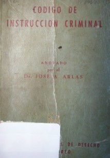 Código de Instrucción Criminal : con notas de Legislación, Jurisprudencia y explicativas