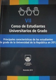 Principales características de los estudiantes de grado de la Universidad de la República en 2012 : VII Censo de Estudiantes Universitarios de Grado Universidad de la República