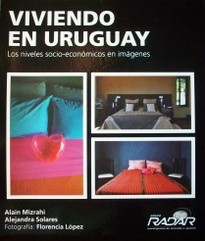 Viviendo en Uruguay : los niveles socio-económicos en imágenes