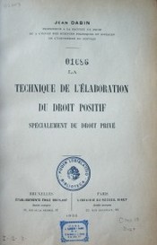 La technique de l'élaboration du droit positif : spécialement du droit privé