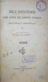 Della consuetudine come fonte del Diritto Pubblico : Costituzionale e Amministrativo