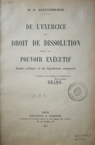 De l'exercice du droit de dissolution par le Pouvoir Exécutif : étude critique et de législation comparée