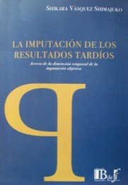 La imputación de los resultados tardíos : acerca de la dimensión temporal de la imputación objetiva