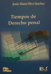 Tiempos de Derecho Penal : escritos breves sobre teoría y práctica, vida social y economía