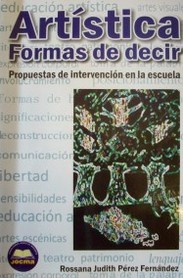 Artística : formas de decir : propuestas de intervención en la escuela