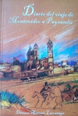 Diario del viaje de Montevideo a Paysandú : (la primera descripción de los caminos del Uruguay)