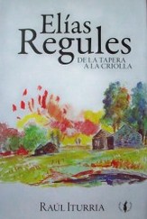 Elías Regules : de la tapera a la criolla