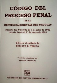 Código del Proceso Penal de la República Oriental del Uruguay : decreto-ley Nº 15.032 de 7 de julio de 1980 vigente desde el 1º de enero de 1981