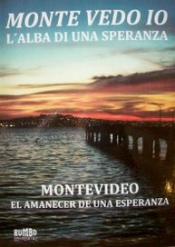 "Monte vedo io" (Montevideo) : l'alba di una speranza = [Montevideo : el amanecer de una esperanza]