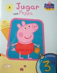 A jugar con Peppa : libro de actividades para 3 años