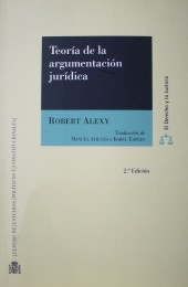 Teoría de la argumentación jurídica : la teoría del discurso racional como teoría de la fundamentación jurídica