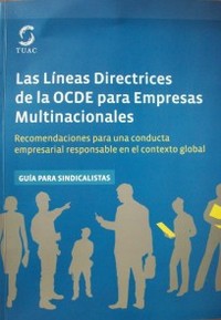 Las Líneas Directrices de la OCDE para Empresas Multinacionales : recomendaciones para una conducta empresarial responsable en el contexto global : guía para sindicalistas
