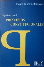 Dogmática penal y principios constitucionales