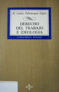 Derecho del trabajo e ideología : medio siglo de formación ideológica del derecho español del trabajo (1873-1923)