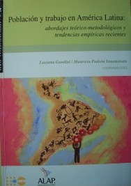 Población y trabajo en América Latina : abordaje teórico-metodológico y tendencias empíricas recientes
