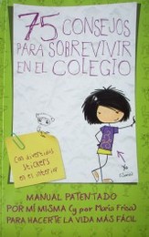 75 consejos para sobrevivir en el colegio : manual patentado por mí misma para hacerte la vida más fácil