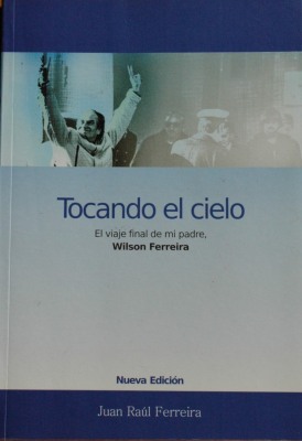 Tocando el cielo : el viaje final de mi padre, Wilson Ferreira