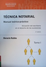 Técnica notarial : manual teórico - práctico : actuación del escribano en el derecho de las sucesiones