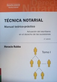 Técnica notarial : manual teórico - práctico : actuación del escribano en el derecho de las sucesiones