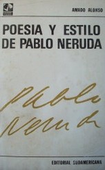 Poesía y estilo de Pablo Neruda : interpretación de una poesía hermética