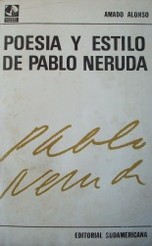 Poesía y estilo de Pablo Neruda : interpretación de una poesía hermética