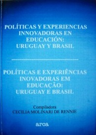 Políticas y experiencias innovadoras en educación : Uruguay y Brasil = Políticas e experiências inovadoras em educação : Uruguay e Brasil