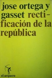 Rectificación de la República : escritos políticos III : (1929/1933)