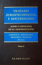 Tratado jurisprudencial y doctrinario : actos y contratos de la administración