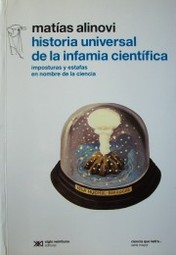 Historia universal de la infamia científica : imposturas y estafas en nombre de la ciencia